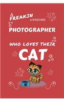 A Freakin Awesome Photographer Who Loves Their Cat: Perfect Gag Gift For An Photographer Who Happens To Be Freaking Awesome And Love Their Kitty! - Blank Lined Notebook Journal - 100 Pages 6 x 9 Forma