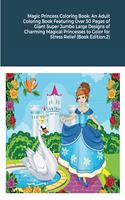 Magic Princess Coloring Book: An Adult Coloring Book Featuring Over 30 Pages of Giant Super Jumbo Large Designs of Charming Magical Princesses to Color for Stress Relief (Book Ed