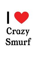 I Love Crazy Smurf: Crazy Smurf Designer Notebook