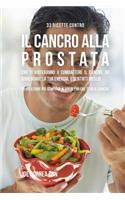 33 Ricette contro il cancro alla prostata che ti aiuteranno a combattere il cancro, ad aumentare la tua energia, e sentirti meglio: La soluzione più semplice ai problemi che ti dà il cancro