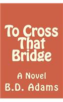 To Cross That Bridge