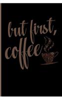 But First, Coffee