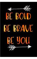 Be Bold Be Brave Be You