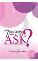 7 Questions Wise Women Ask