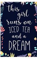 This Girl Runs on Iced Tea & a Dream.: Inspirational, Calligraphy Cover - 6x9 - Blank Lined Journal Notebook - Great Gift under 10 for women (Composition Book, 200 Pages, 6x9 inches)