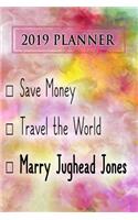 2019 Planner: Save Money, Travel the World, Marry Jughead Jones: Jughead Jones 2019 Planner