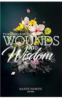 Turning Your Wounds Into Wisdom