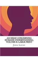 An Essay Concerning Human Understanding, Volume II: Large Print: MDCXC, Based on the 2nd Edition, Books III and IV