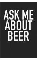 Ask Me about Beer: A 6x9 Inch Matte Softcover Journal Notebook with 120 Blank Lined Pages and an Funny Brewmaster Cover Slogan