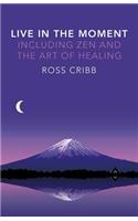 Live in the Moment, Including Zen and the Art of Healing