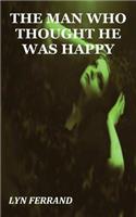 THE MAN WHO THOUGHT HE WAS HAPPY: (English)