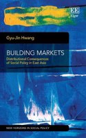 Building Markets: Distributional Consequences of Social Policy in East Asia(New Horizons in Social Policy series)