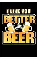 I Like You Better with Beer: 120 Pages Blank Journal Diary Habit Journal