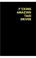 F*cking Amazing Taxi Driver: Lined Notebook Diary to Write In, Funny Gift Friend Family (150 Pages)