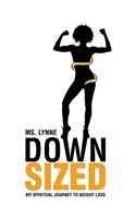 Down Sized: My Spiritual Journey to Weight Loss