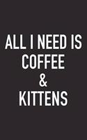 All I Need Is Coffee and Kittens: A 6x9 Inch Matte Softcover Journal Notebook with 120 Blank Lined Pages and a Funny Caffeine Loving Cover Slogan