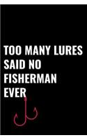 Too Many Lures Said No Fisherman Ever: Matte Softcover Notebook Log Book 120 Blank Pages Black White Minimalist Cover Design