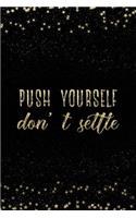 Push Yourself Don't Settle