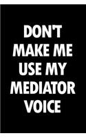 Don't Make Me Use My Mediator Voice