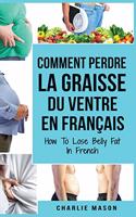 Comment perdre la graisse du ventre En français/ How To Lose Belly Fat In French