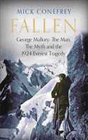 Fallen: George Mallory: The Man, The Myth and the 1924 Everest Tragedy