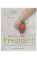 Eat Yourself Pregnant: Essential Recipes to Boosting Your Fertility Naturally(368)