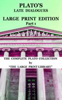 Plato's Late Dialogues - LARGE PRINT Edition - Part 1 - The Complete Plato Collection