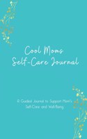 Cool Moms Self-Care Journal - A Guided Journal to Support Moms Self-Care and Well-Being