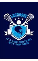 Lacrosse: It's like Football, but for Men: Cool Sports Writing Journal Lined, Diary, Notebook for Men & Women