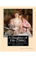 Daughter of Fife (1886). By: Amelia E. Barr: Novel (Original Classics).Amelia Edith Huddleston Barr (March 29, 1831 - March 10, 1919) was a British novelist and teacher.