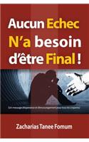 Aucun Echec N'a Besoin D'etre Final!