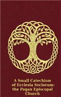 A Small Catechism of Ecclesia Seclorum