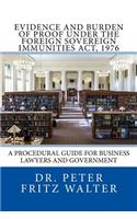Evidence and Burden of Proof under the Foreign Sovereign Immunities Act, 1976: A Procedural Guide for Business Lawyers and Government