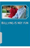 Bullying is not fun.