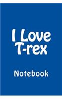 I Love T-rex: Notebook, 150 lined pages, softcover, 6" x 9"