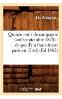 Quinze Jours de Campagne (Août-Septembre 1870): Étapes d'Un Franc-Tireur Parisien (2 Éd) (Éd.1882)