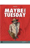 Maybe this Tuesday