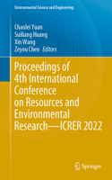 Proceedings of 4th International Conference on Resources and Environmental Research--Icrer 2022