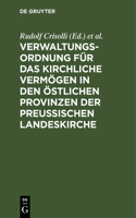 Verwaltungs-Ordnung Für Das Kirchliche Vermögen in Den Östlichen Provinzen Der Preußischen Landeskirche