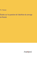 Études sur la question de l'abolition du servage en Russie