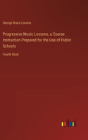 Progressive Music Lessons, a Course Instruction Prepared for the Use of Public Schools
