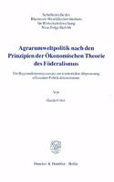 Agrarumweltpolitik Nach Den Prinzipien Der Okonomischen Theorie Des Foderalismus: Ein Regionalisierungsansatz Zur Territorialen Abgrenzung Effizienter Politikaktionsraume