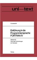 Einführung in Die Programmiersprache FORTRAN IV: Anleitung Zum Selbststudium Skriptum Für Hörer Aller Fachrichtungen AB 1. Semester