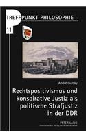 Rechtspositivismus Und Konspirative Justiz ALS Politische Strafjustiz in Der Ddr