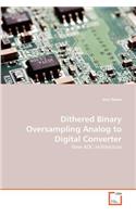 Dithered Binary Oversampling Analog to Digital Converter