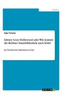 Library Goes Hollywood oder Wie kommt die Berliner Staatsbibliothek nach Köln?