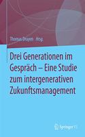 Drei Generationen Im Gespräch - Eine Studie Zum Intergenerativen Zukunftsmanagement