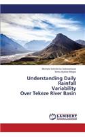 Understanding Daily Rainfall Variability Over Tekeze River Basin