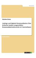 Analoge und digitale Kommunikation. Eine kritische Analyse ausgewählter Kommunikationsbereiche in Unternehmen: (German)