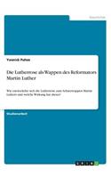 Die Lutherrose als Wappen des Reformators Martin Luther